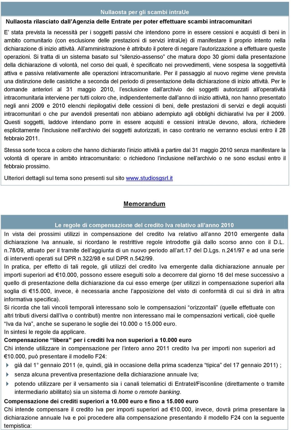 All amministrazione è attributo il potere di negare l autorizzazione a effettuare queste operazioni.