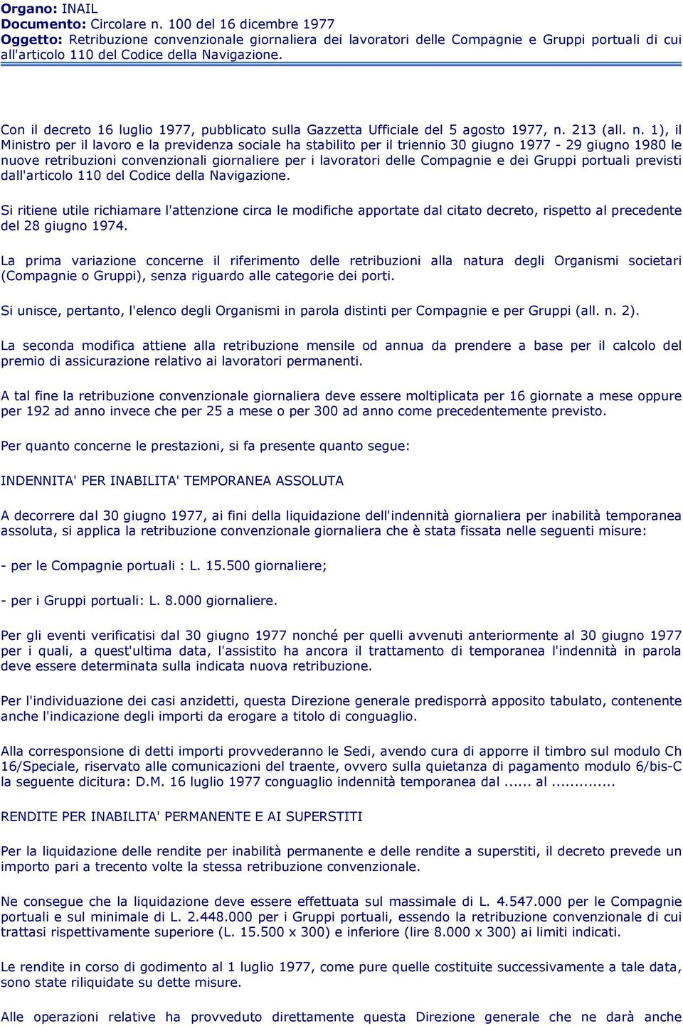 Con il decreto 16 luglio 1977, pubblicato sulla Gazzetta Ufficiale del 5 agosto 1977, n.