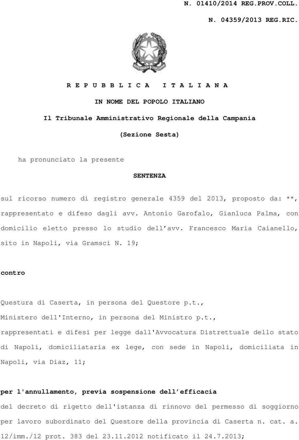 generale 4359 del 2013, proposto da: **, rappresentato e difeso dagli avv. Antonio Garofalo, Gianluca Palma, con domicilio eletto presso lo studio dell avv.
