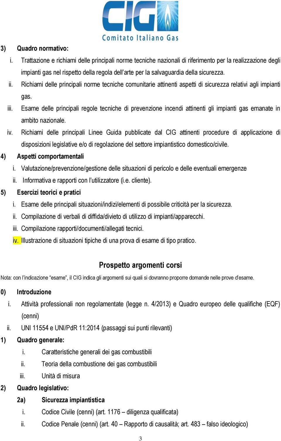 Richiami delle principali norme tecniche comunitarie attinenti aspetti di sicurezza relativi agli impianti gas. iii.