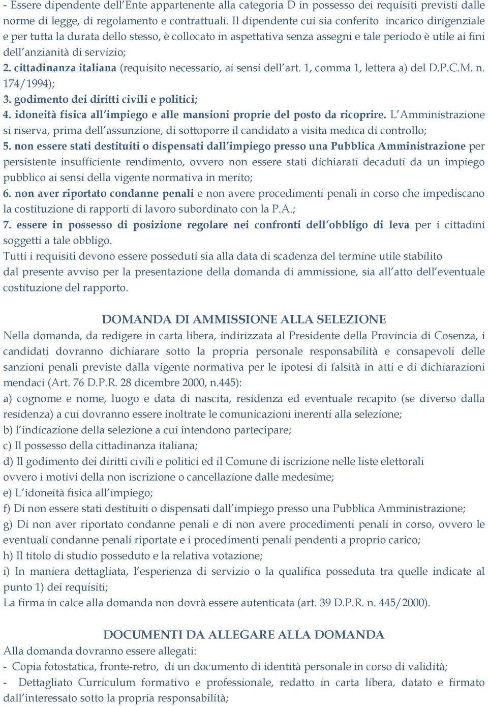 cittadinanza italiana (requisito necessario, ai sensi dell art. 1, comma 1, lettera a) del D.P.C.M. n. 174/1994); 3. godimento dei diritti civili e politici; 4.