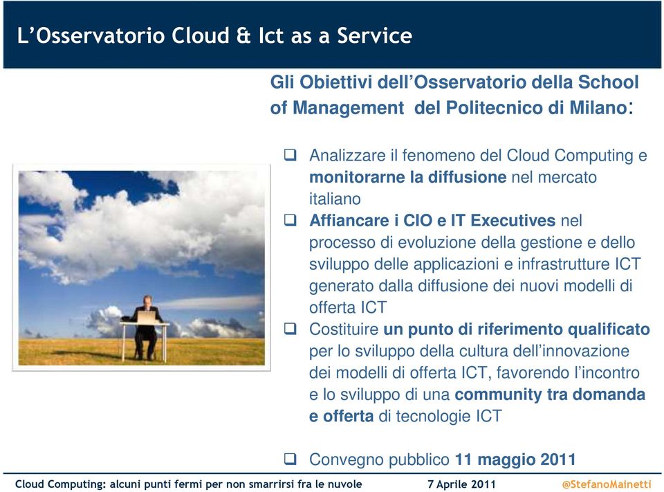 applicazioni e infrastrutture ICT generato dalla diffusione dei nuovi modelli di offerta ICT Costituire un punto di riferimento qualificato per lo sviluppo della