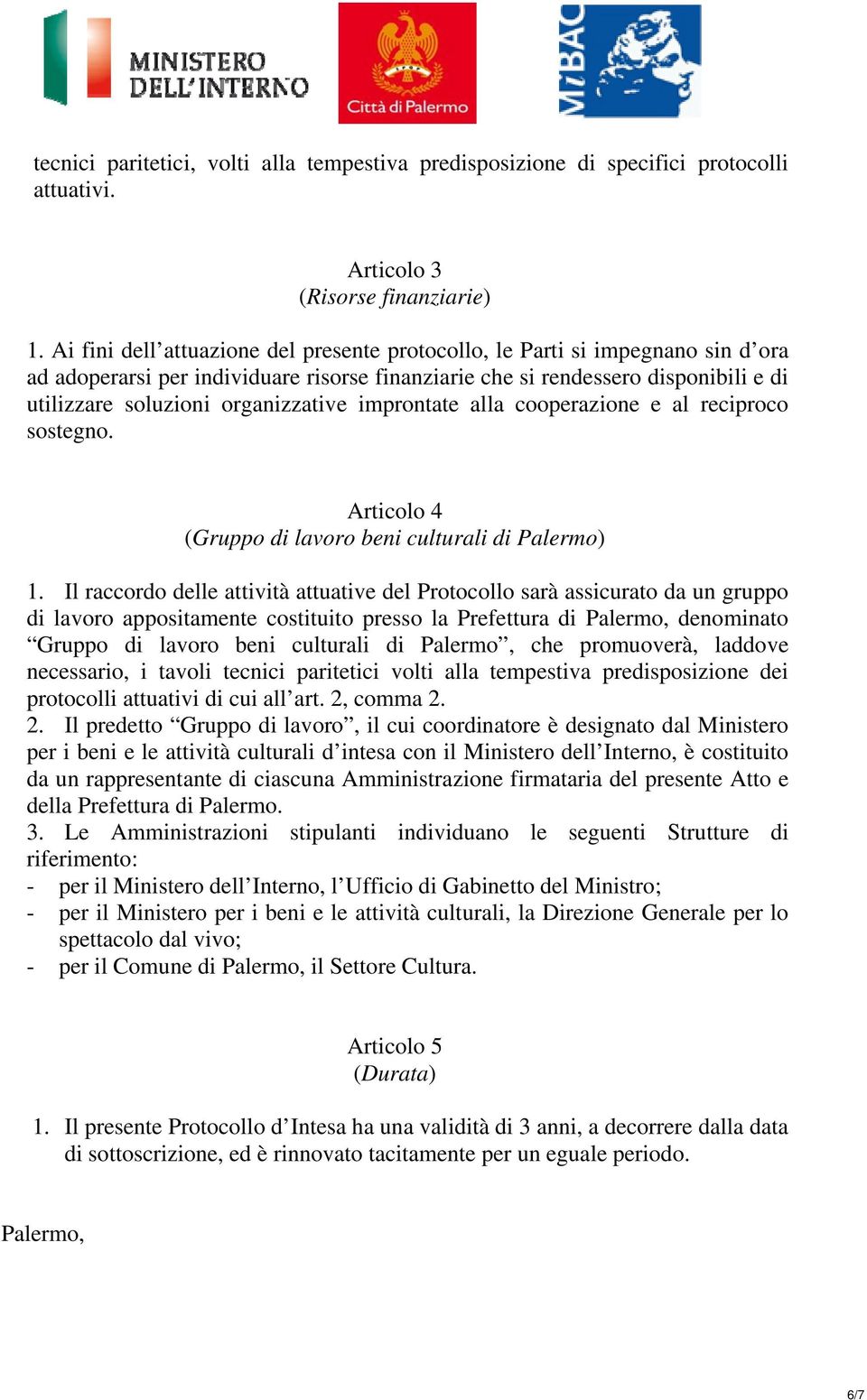 organizzative improntate alla cooperazione e al reciproco sostegno. Articolo 4 (Gruppo di lavoro beni culturali di Palermo) 1.