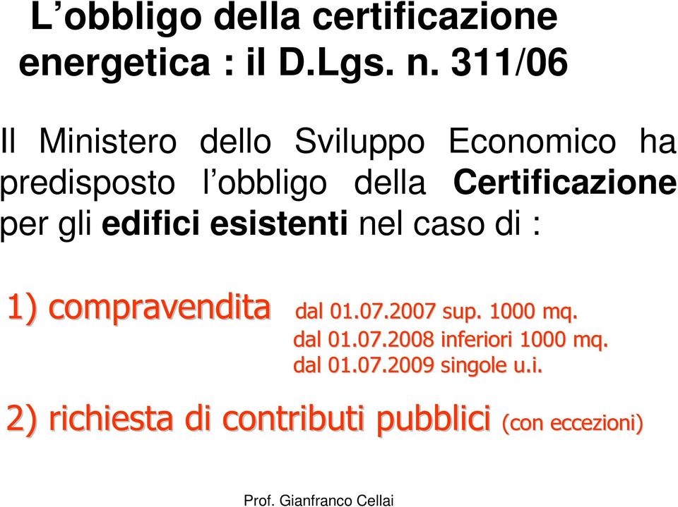 Certificazione per gli edifici esistenti nel caso di : 1) compravendita dal 01.07.