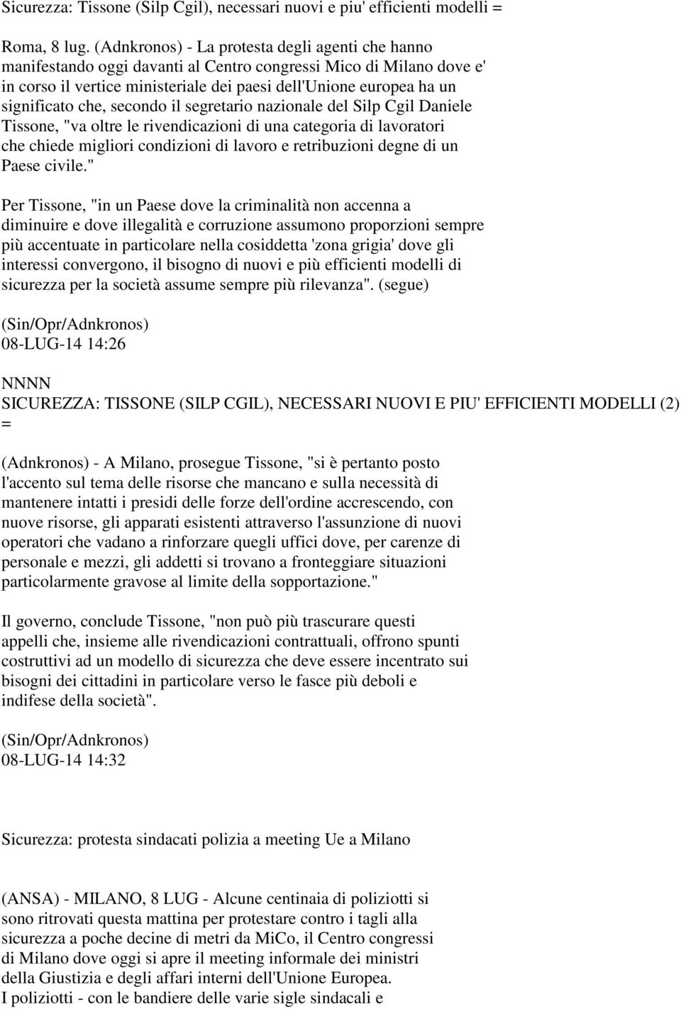 che, secondo il segretario nazionale del Silp Cgil Daniele Tissone, "va oltre le rivendicazioni di una categoria di lavoratori che chiede migliori condizioni di lavoro e retribuzioni degne di un