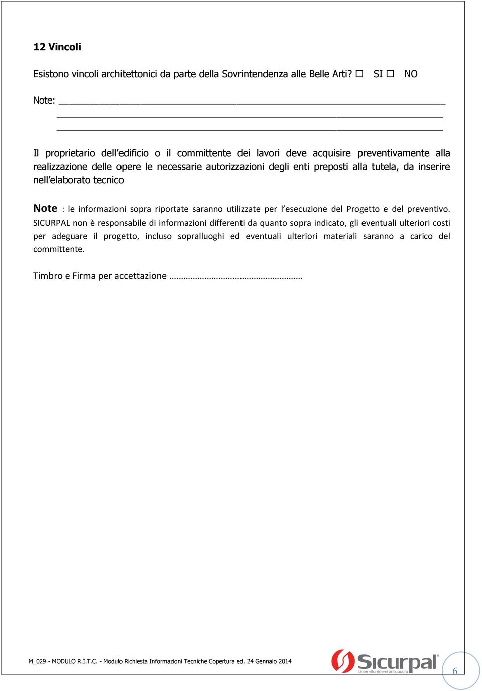 enti preposti alla tutela, da inserire nell elaborato tecnico Note : le informazioni sopra riportate saranno utilizzate per l esecuzione del Progetto e del preventivo.