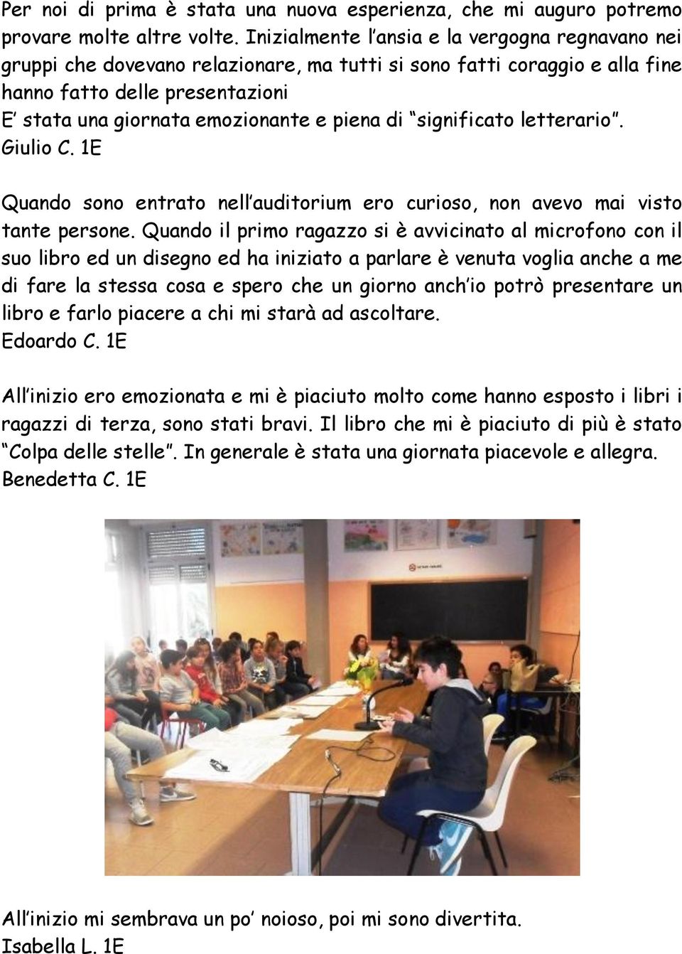 di significato letterario. Giulio C. 1E Quando sono entrato nell auditorium ero curioso, non avevo mai visto tante persone.