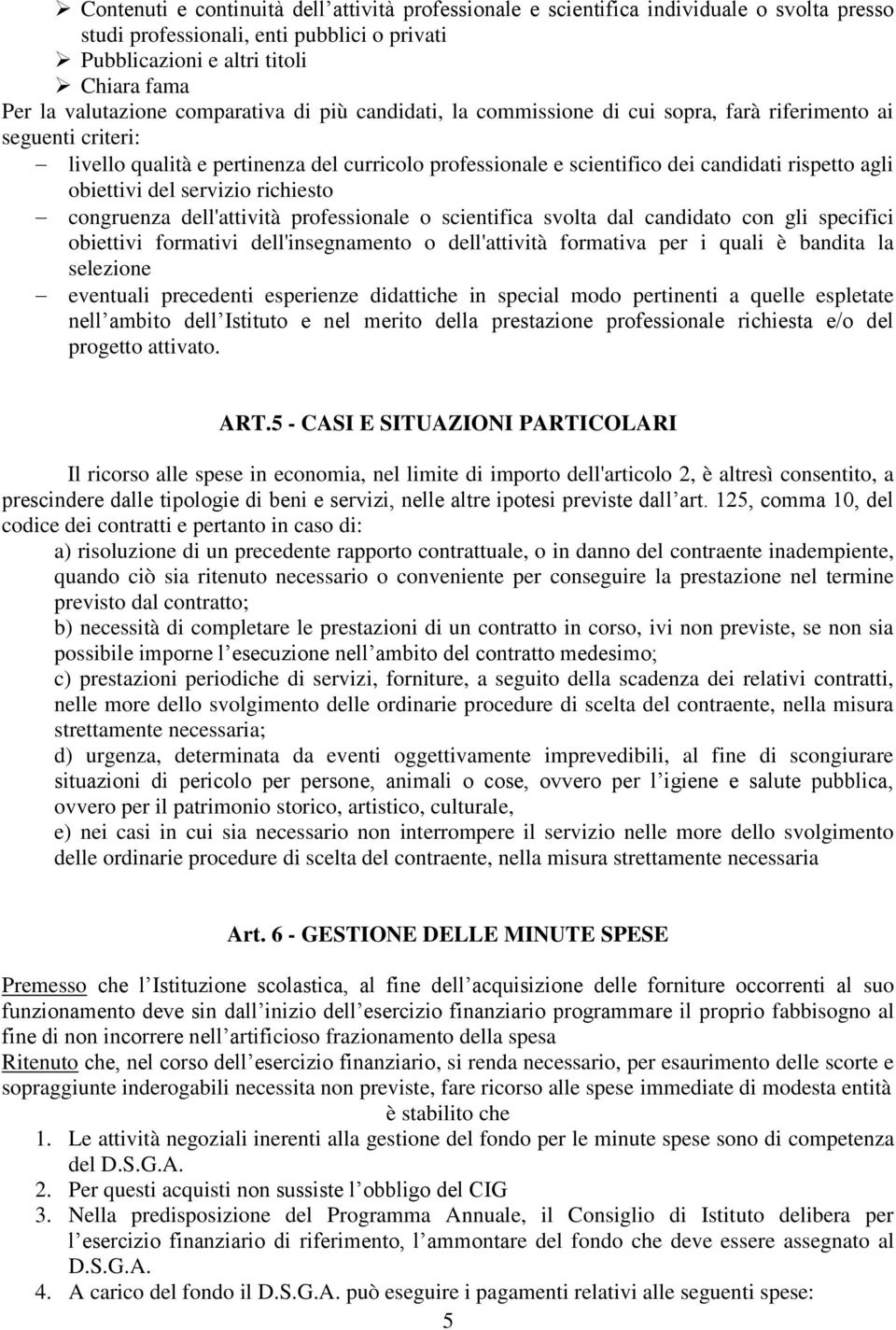 obiettivi del servizio richiesto congruenza dell'attività professionale o scientifica svolta dal candidato con gli specifici obiettivi formativi dell'insegnamento o dell'attività formativa per i