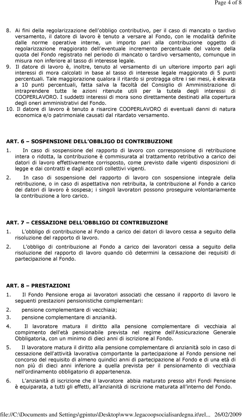 interne, un importo pari alla contribuzione oggetto di regolarizzazione maggiorato dell eventuale incremento percentuale del valore della quota del Fondo registrato nel periodo di mancato o tardivo