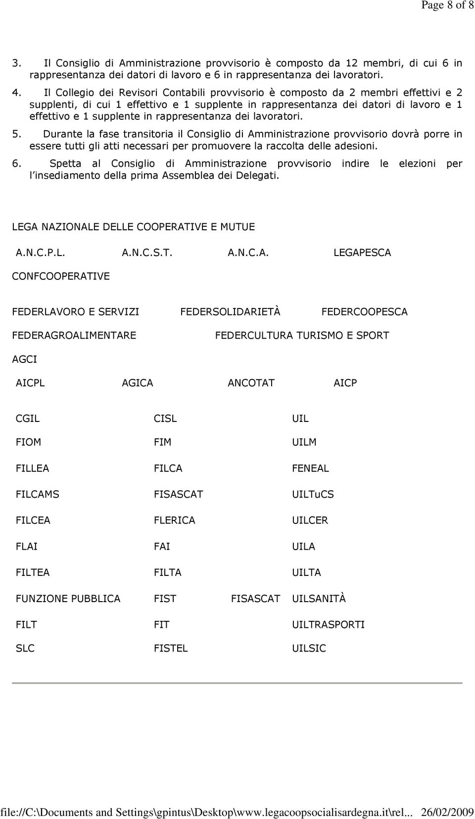 rappresentanza dei lavoratori. 5. Durante la fase transitoria il Consiglio di Amministrazione provvisorio dovrà porre in essere tutti gli atti necessari per promuovere la raccolta delle adesioni. 6.