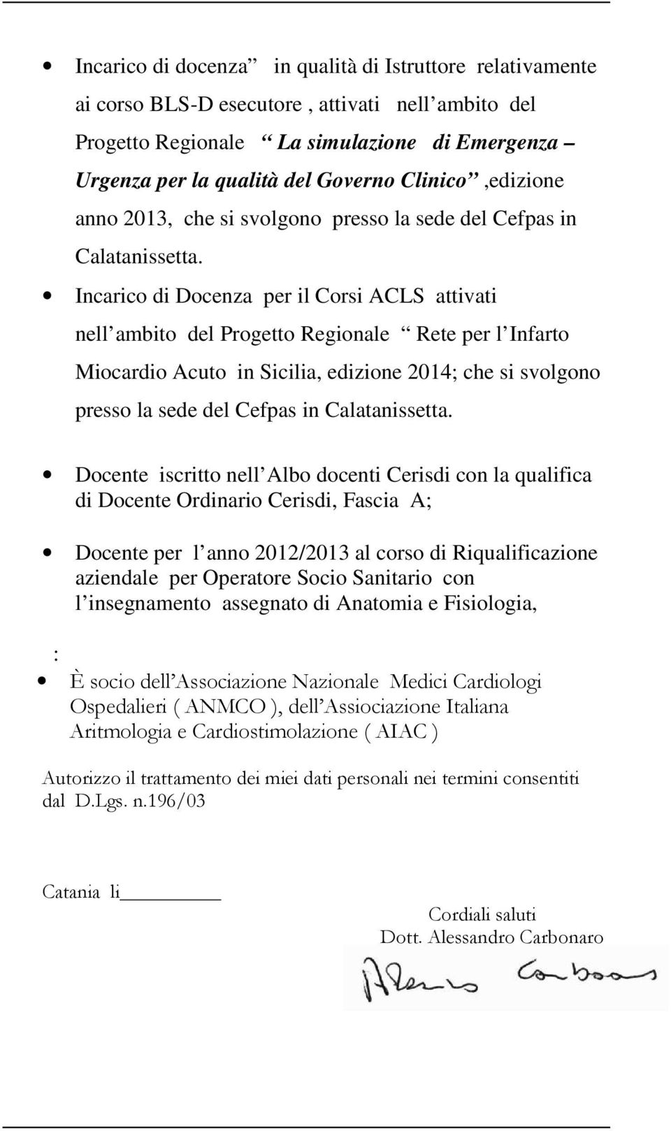 Incarico di Docenza per il Corsi ACLS attivati nell ambito del Progetto Regionale Rete per l Infarto Miocardio Acuto in Sicilia, edizione 2014; che si svolgono presso la sede del Cefpas in