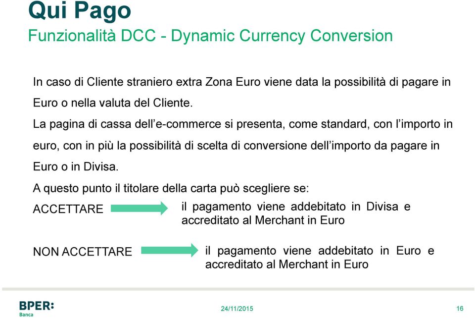 La pagina di cassa dell e-commerce si presenta, come standard, con l importo in euro, con in più la possibilità di scelta di conversione dell