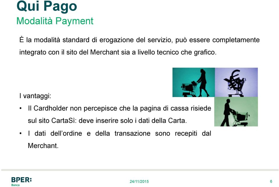 I vantaggi: Il Cardholder non percepisce che la pagina di cassa risiede sul sito CartaSì: