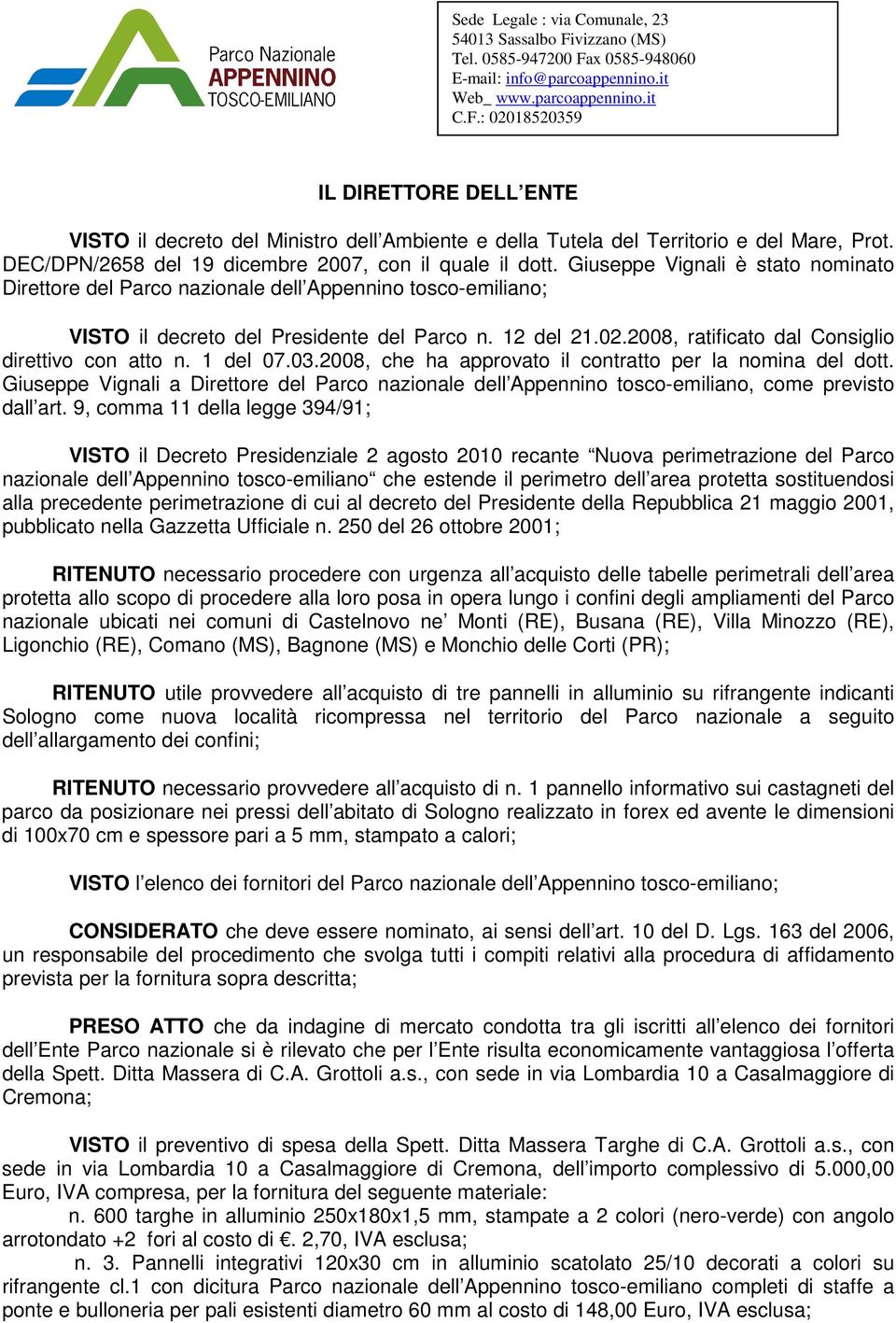 2008, ratificato dal Consiglio direttivo con atto n. 1 del 07.03.2008, che ha approvato il contratto per la nomina del dott.