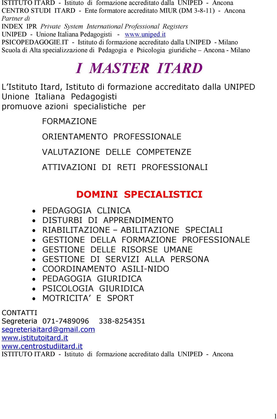 IT - Istituto di formazione accreditato dalla UNIPED - Milano Scuola di Alta specializzazione di Pedagogia e Psicologia giuridiche Ancona - Milano I MASTER ITARD L Istituto Itard, Istituto di