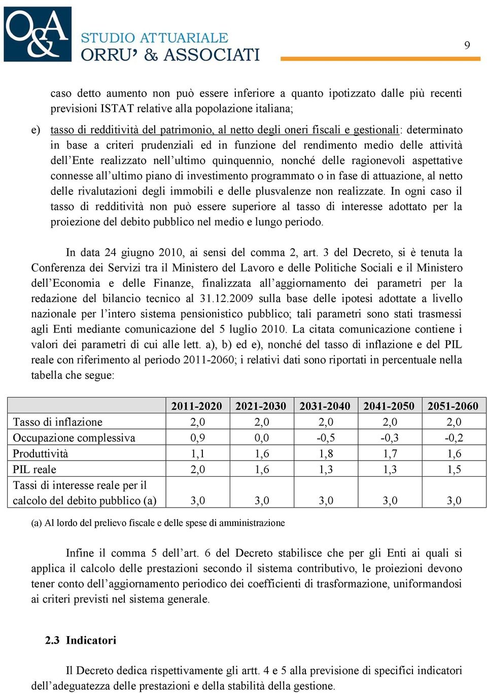 connesse all ultimo piano di investimento programmato o in fase di attuazione, al netto delle rivalutazioni degli immobili e delle plusvalenze non realizzate.