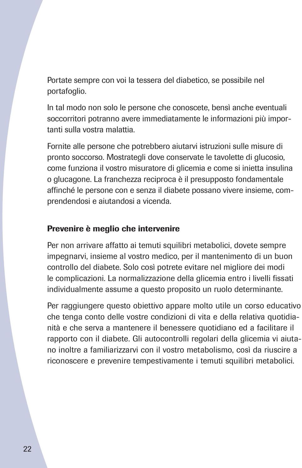 Fornite alle persone che potrebbero aiutarvi istruzioni sulle misure di pronto soccorso.