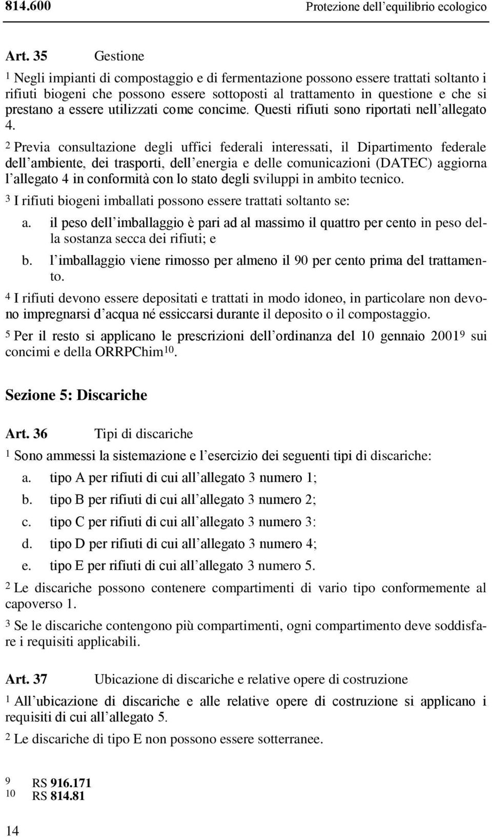 utilizzati come concime. Questi rifiuti sono riportati nell allegato 4.