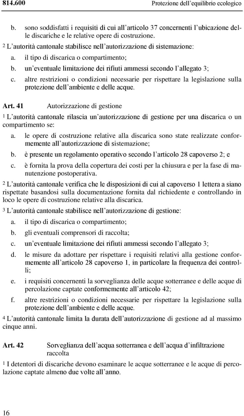 altre restrizioni o condizioni necessarie per rispettare la legislazione sulla protezione dell ambiente e delle acque. Art.