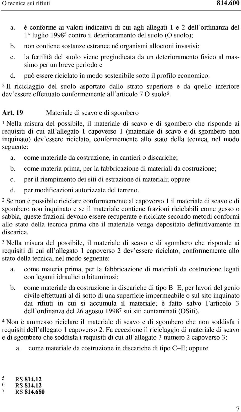 può essere riciclato in modo sostenibile sotto il profilo economico.