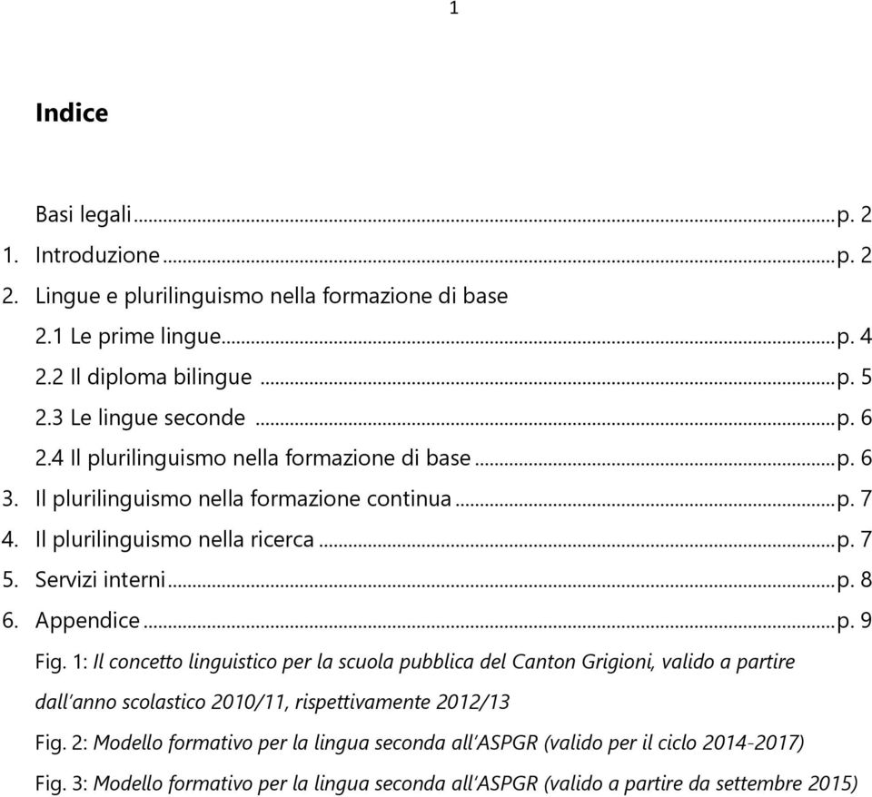 Servizi interni... p. 8 6. Appendice... p. 9 Fig.