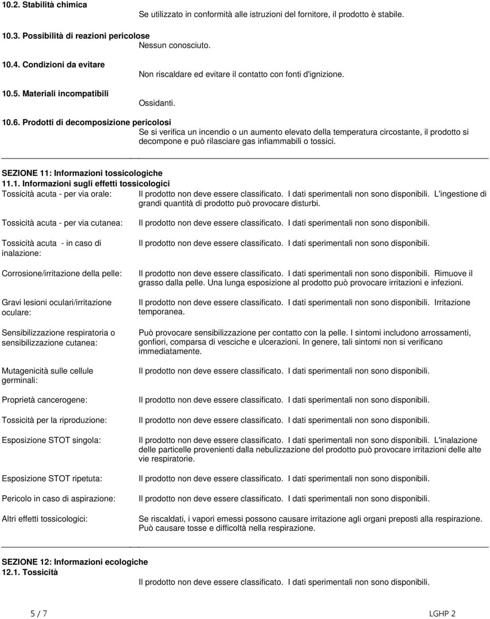 circostante, il prodotto si decompone e può rilasciare gas infiammabili o tossici SEZIONE 11: Informazioni tossicologiche 111 Informazioni sugli effetti tossicologici Tossicità acuta - per via orale: