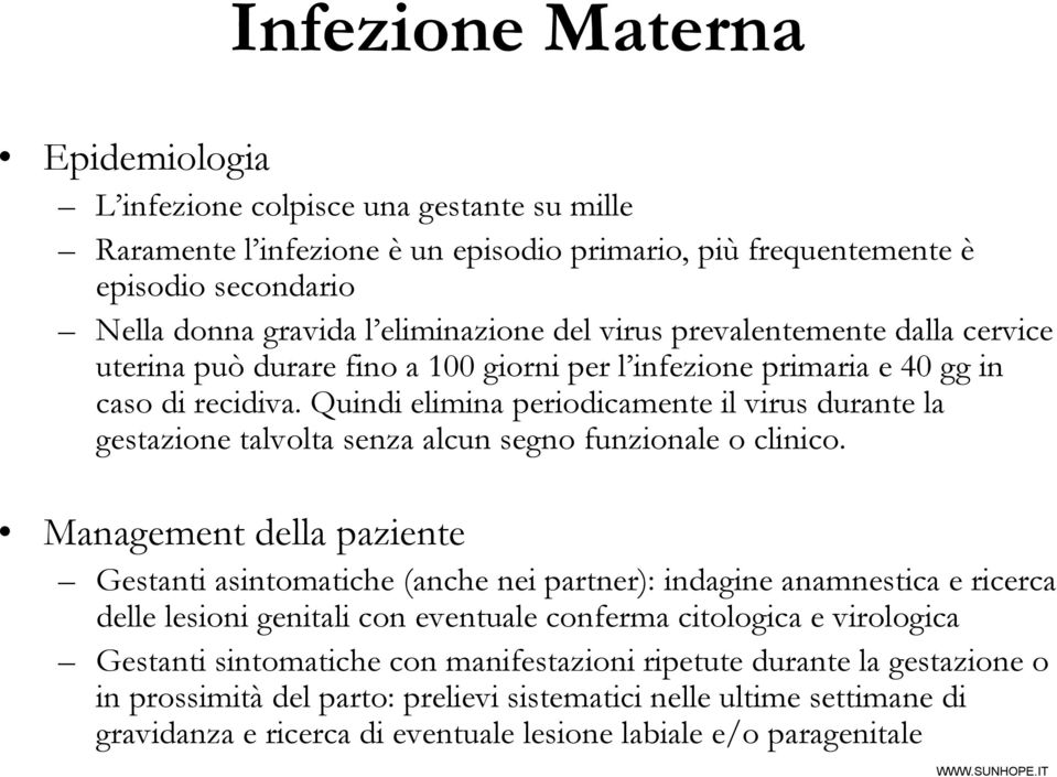 Quindi elimina periodicamente il virus durante la gestazione talvolta senza alcun segno funzionale o clinico.