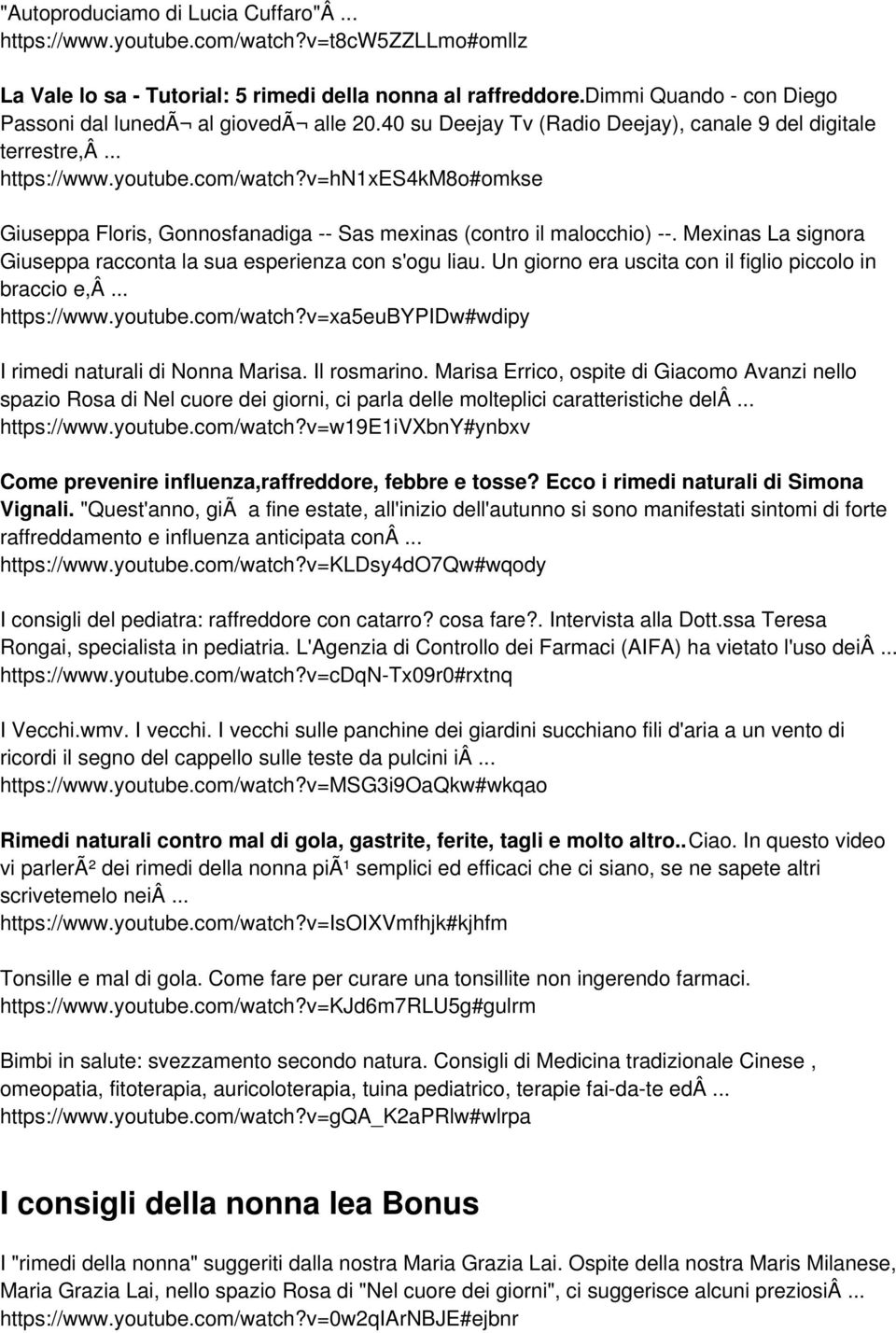 v=hn1xes4km8o#omkse Giuseppa Floris, Gonnosfanadiga -- Sas mexinas (contro il malocchio) --. Mexinas La signora Giuseppa racconta la sua esperienza con s'ogu liau.