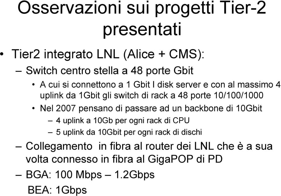 ad un backbone di 10Gbit 4 uplink a 10Gb per ogni rack di CPU 5 uplink da 10Gbit per ogni rack di dischi