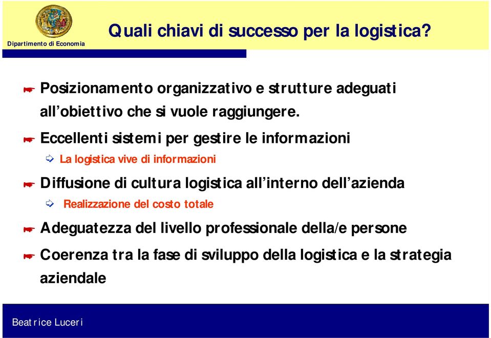 Eccellenti sistemi per gestire le informazioni La logistica vive di informazioni Diffusione di cultura