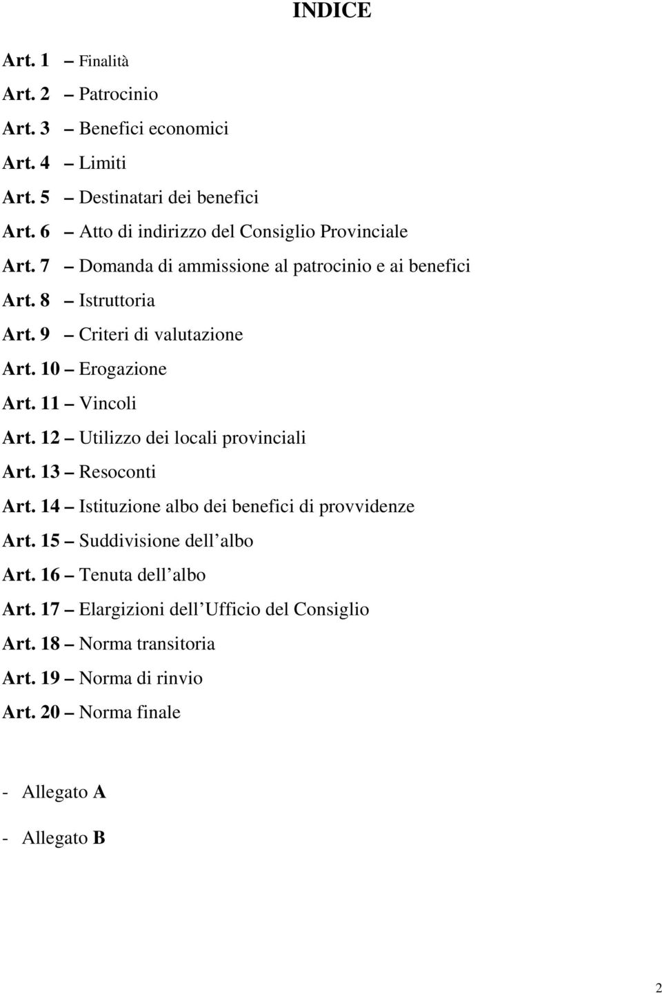 9 Criteri di valutazione Art. 10 Erogazione Art. 11 Vincoli Art. 12 Utilizzo dei locali provinciali Art. 13 Resoconti Art.