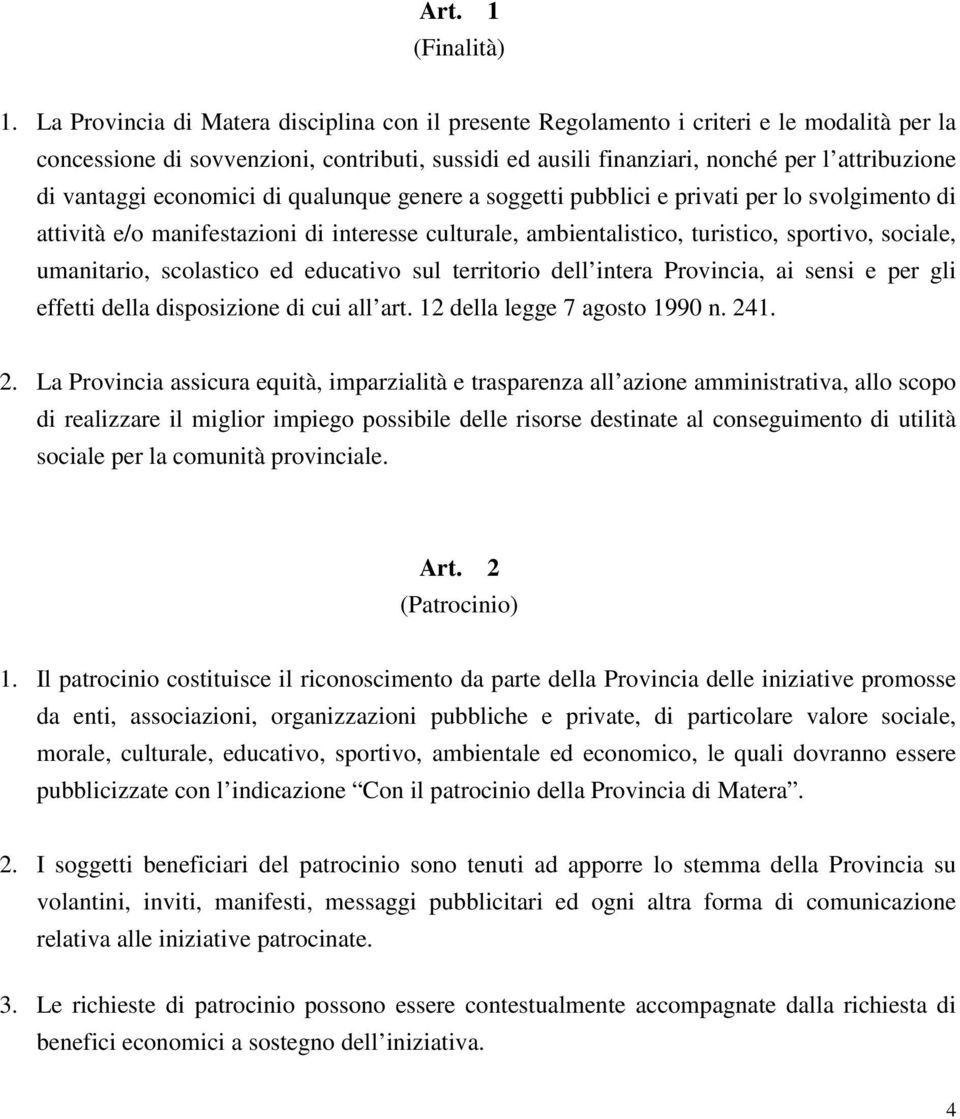 vantaggi economici di qualunque genere a soggetti pubblici e privati per lo svolgimento di attività e/o manifestazioni di interesse culturale, ambientalistico, turistico, sportivo, sociale,