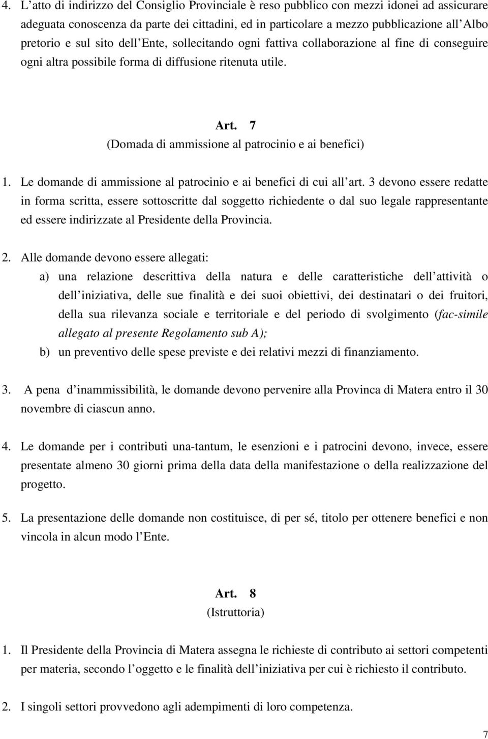 Le domande di ammissione al patrocinio e ai benefici di cui all art.