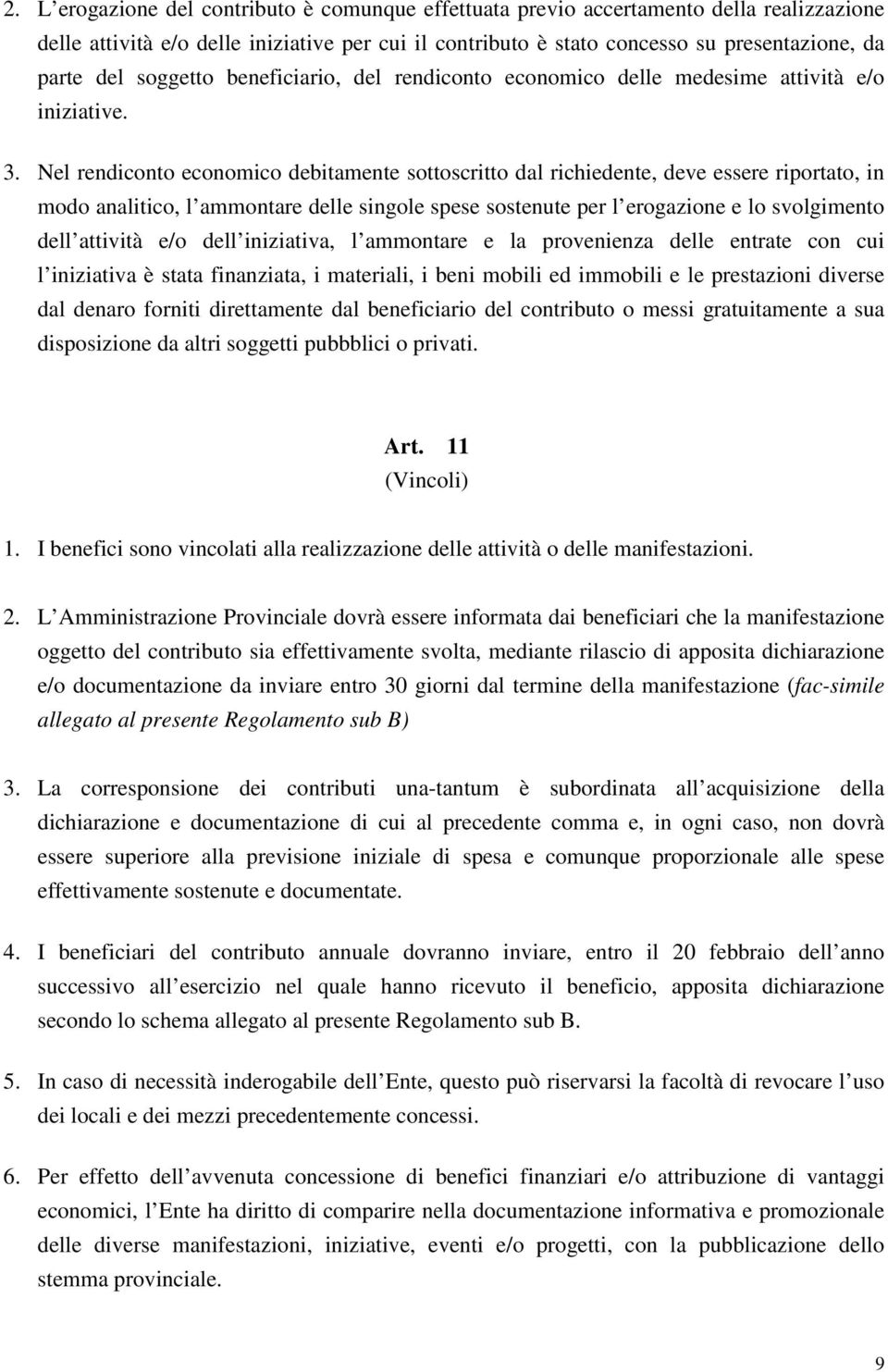 Nel rendiconto economico debitamente sottoscritto dal richiedente, deve essere riportato, in modo analitico, l ammontare delle singole spese sostenute per l erogazione e lo svolgimento dell attività