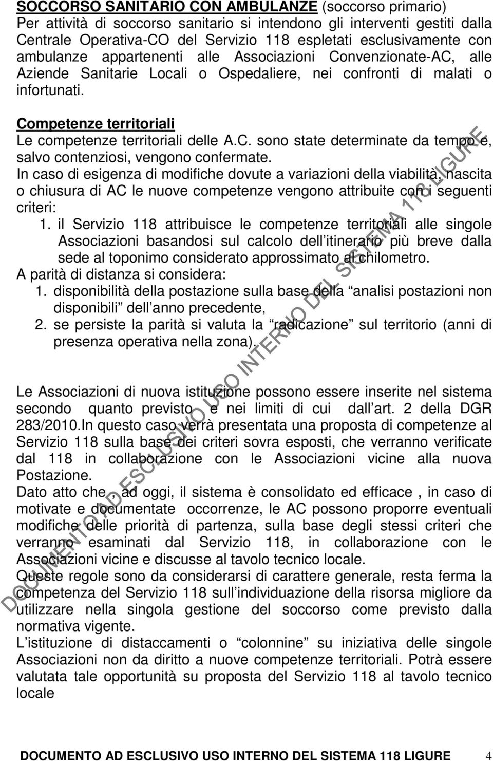 Competenze territoriali Le competenze territoriali delle A.C. sono state determinate da tempo e, salvo contenziosi, vengono confermate.