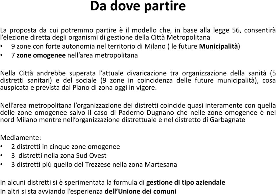 sanitari) e del sociale (9 zone in coincidenza delle future municipalità), cosa auspicata e prevista dal Piano di zona oggi in vigore.