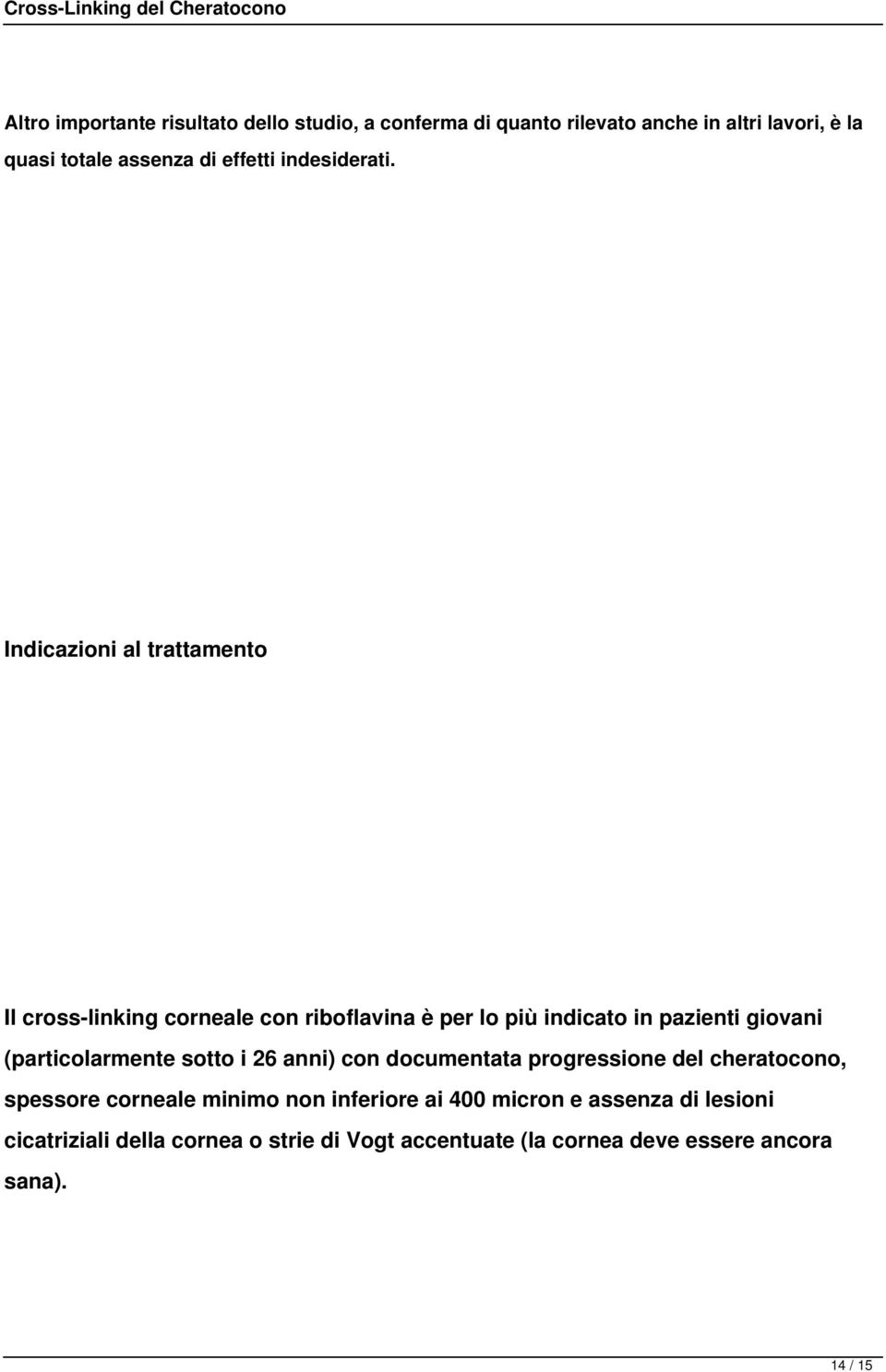 Indicazioni al trattamento Il cross-linking corneale con riboflavina è per lo più indicato in pazienti giovani