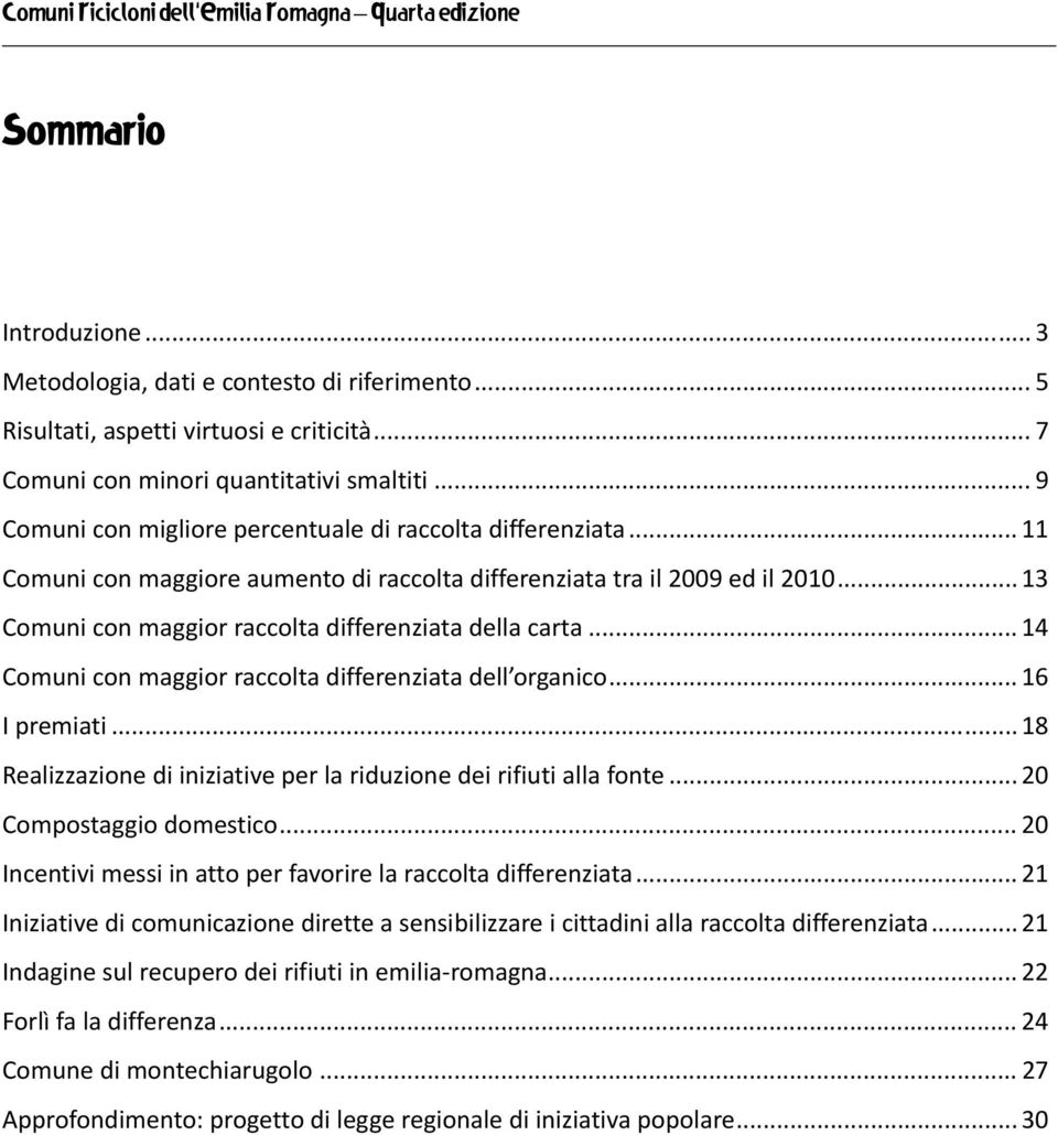 .. 13 Comuni con maggior raccolta differenziata della carta... 14 Comuni con maggior raccolta differenziata dell organico... 16 I premiati.