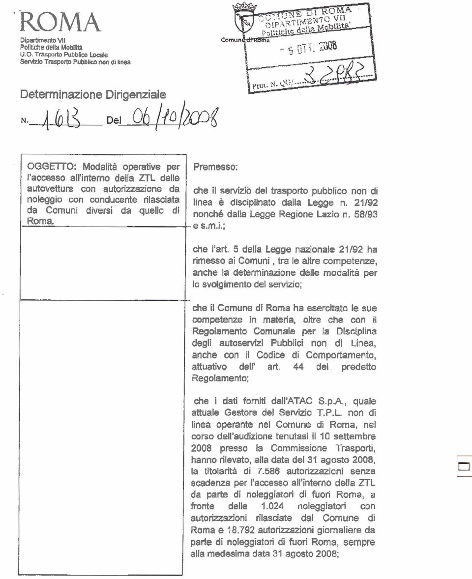 noleggio con conducente rilasciata da Comuni diversi da quella di Roma. - Premesso; che il senriu'b del trasporto pubblico non di linea è disciplinato dalla Legge n.