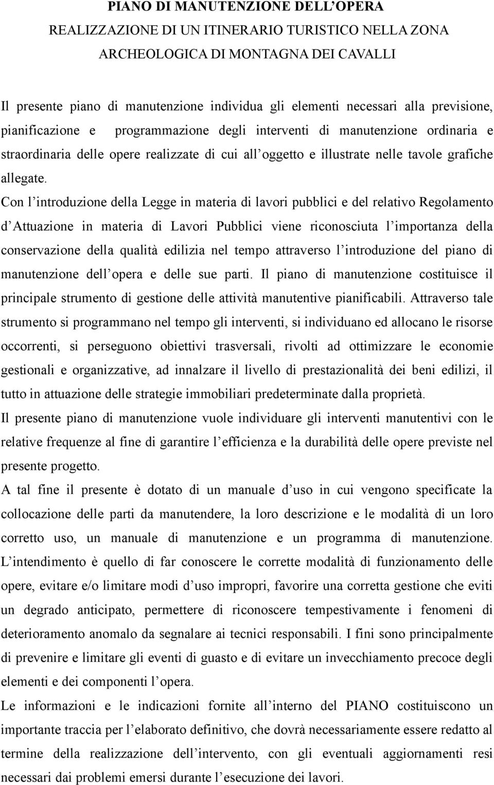 Con l introduzione della Legge in materia di lavori pubblici e del relativo Regolamento d Attuazione in materia di Lavori Pubblici viene riconosciuta l importanza della conservazione della qualità