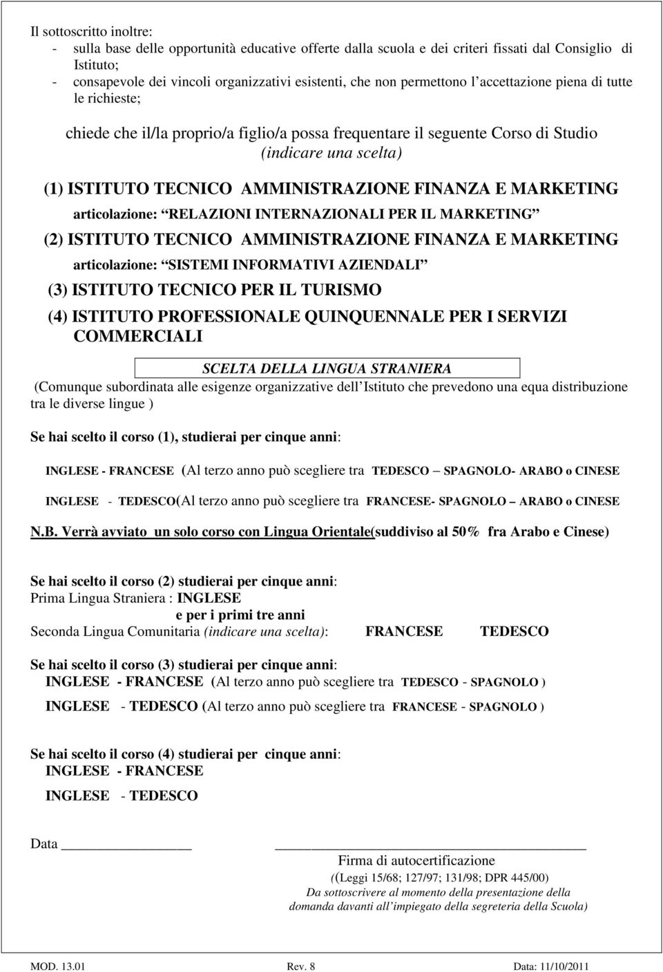 FINANZA E MARKETING articolazione: RELAZIONI INTERNAZIONALI PER IL MARKETING (2) ISTITUTO TECNICO AMMINISTRAZIONE FINANZA E MARKETING articolazione: SISTEMI INFORMATIVI AZIENDALI (3) ISTITUTO TECNICO