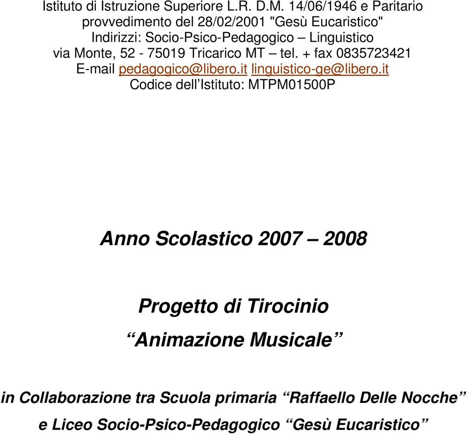 via Monte, 52-75019 Tricarico MT tel. + fax 0835723421 E-mail pedagogico@libero.it linguistico-ge@libero.