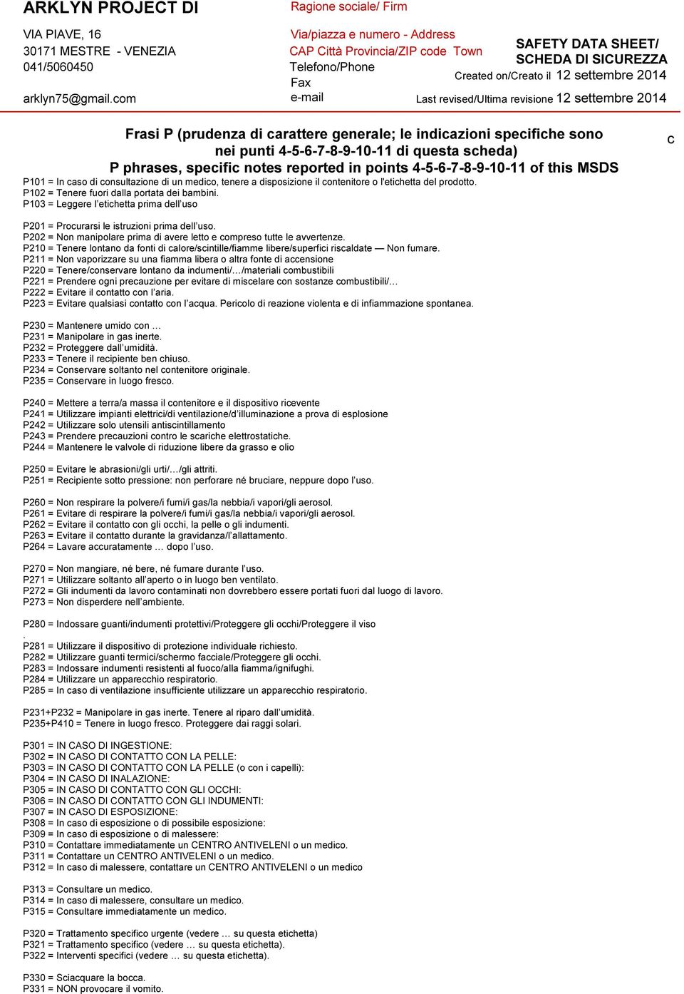 P103 = Leggere l etichetta prima dell uso c P201 = Procurarsi le istruzioni prima dell uso. P202 = Non manipolare prima di avere letto e compreso tutte le avvertenze.