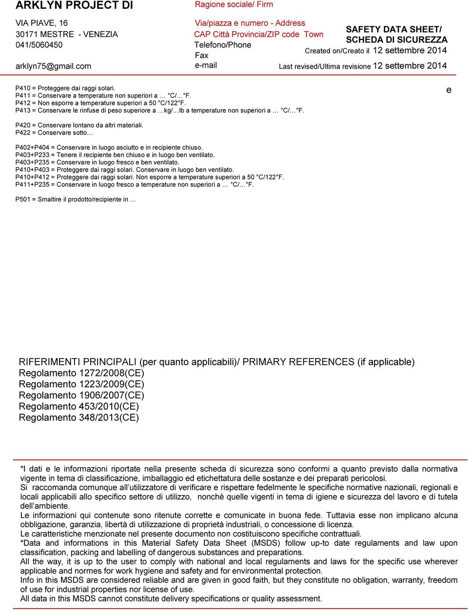 P422 = Conservare sotto P402+P404 = Conservare in luogo asciutto e in recipiente chiuso. P403+P233 = Tenere il recipiente ben chiuso e in luogo ben ventilato.