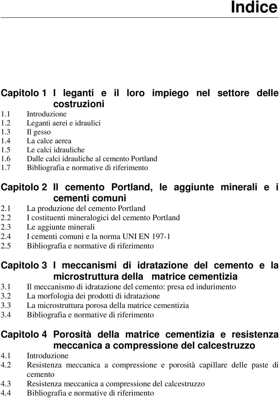 1 La produzione del cemento Portland 2.2 I costituenti mineralogici del cemento Portland 2.3 Le aggiunte minerali 2.4 I cementi comuni e la norma UNI EN 197-1 2.