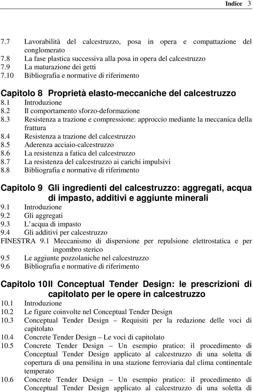 3 Resistenza a trazione e compressione: approccio mediante la meccanica della frattura 8.4 Resistenza a trazione del calcestruzzo 8.5 Aderenza acciaio-calcestruzzo 8.