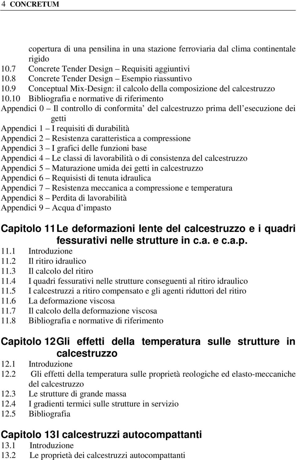 10 Bibliografia e normative di riferimento Appendici 0 Il controllo di conformita del calcestruzzo prima dell esecuzione dei getti Appendici 1 I requisiti di durabilità Appendici 2 Resistenza