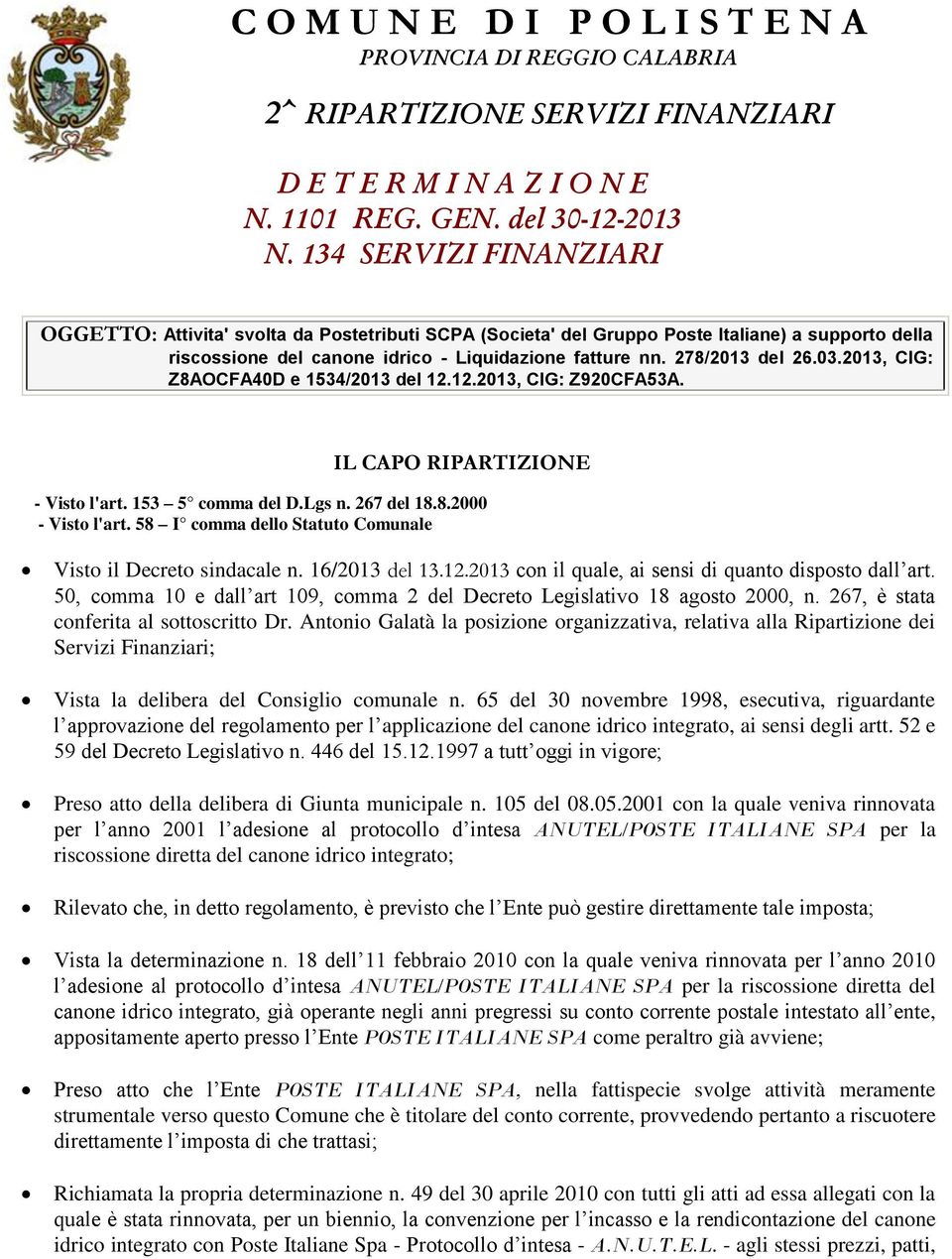 2013, CIG: Z8AOCFA40D e 1534/2013 del 12.12.2013, CIG: Z920CFA53A. IL CAPO RIPARTIZIONE - Visto l'art. 153 5 comma del D.Lgs n. 267 del 18.8.2000 - Visto l'art.