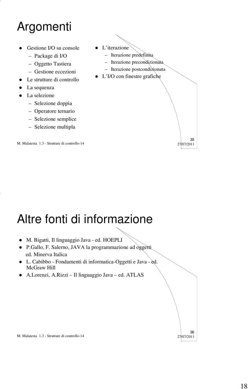 postcondizionata L I/O con finestre grafiche 35 Altre fonti di informazione M. Bigatti, Il linguaggio Java - ed. HOEPLI P.Gallo, F.