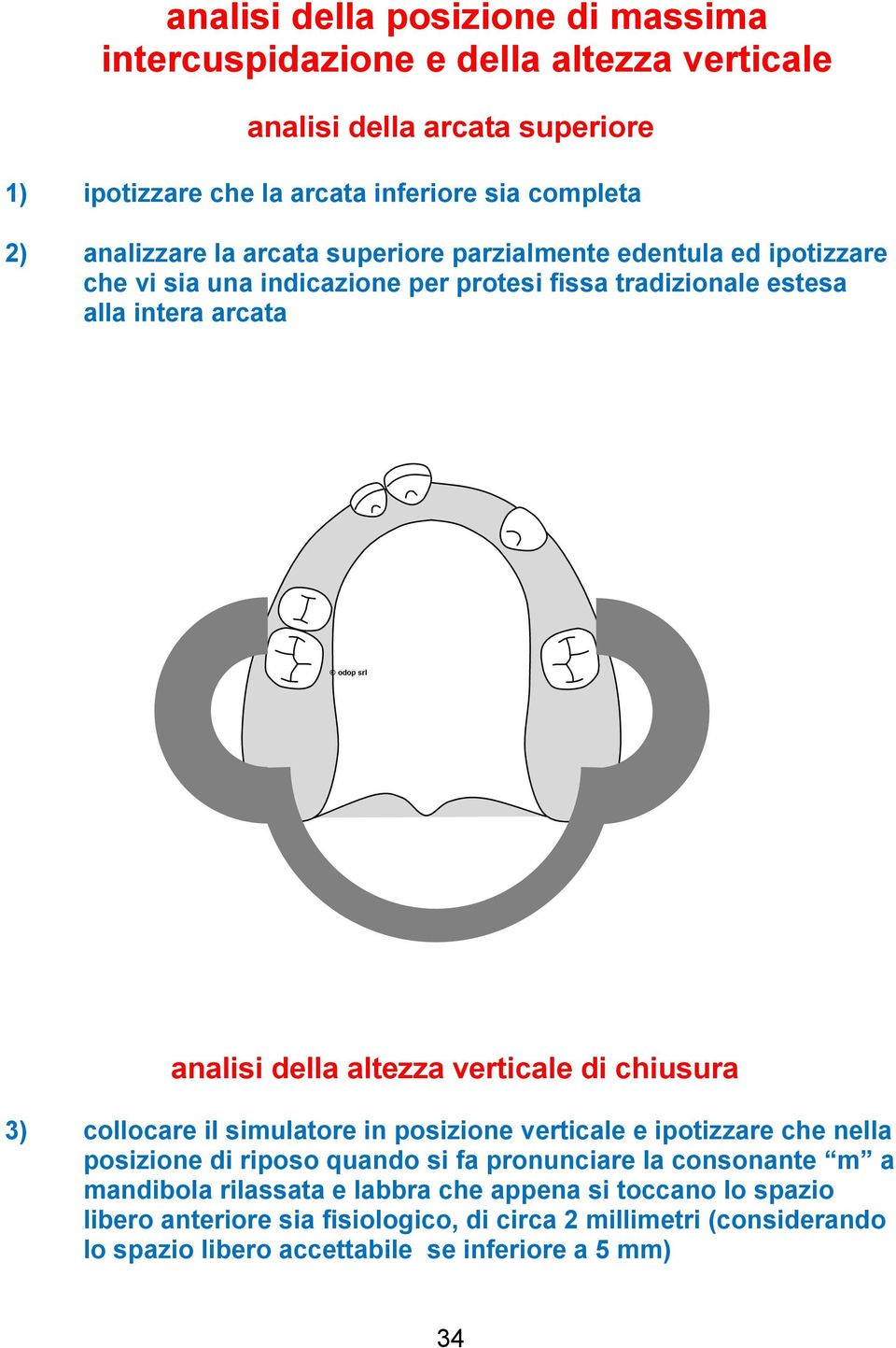 altezza verticale di chiusura 3) collocare il simulatore in posizione verticale e ipotizzare che nella posizione di riposo quando si fa pronunciare la consonante m a